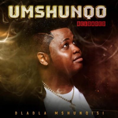Dladla Mshunqisi Umshunqo Reloaded EP Download