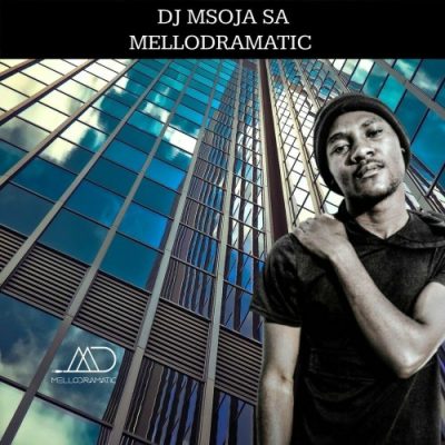 DJ Msoja SA Mellodramatic Mp3 Download