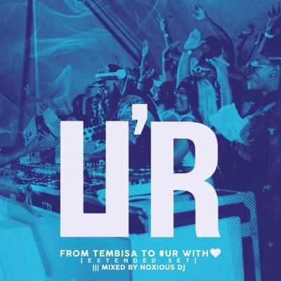 Noxious Deejay From Tembisa 2 #UR With Love Mix Download
