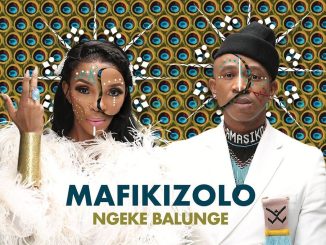 Mafikizolo Ngeke Balunge Mp3 Download