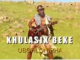Khulasikubeke Uqomanjalo Mp3 Download