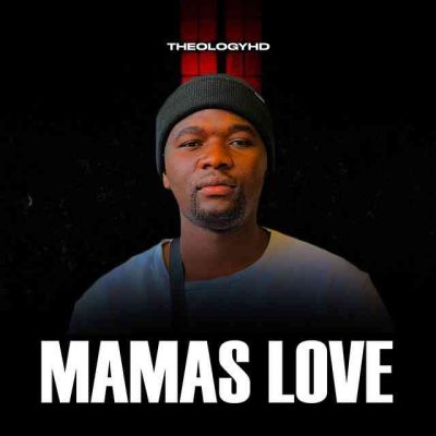 TheologyHD Mamas Love Mp3 Download