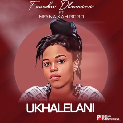 Fezeka Dlamini Ukhalelani Mp3 Download
