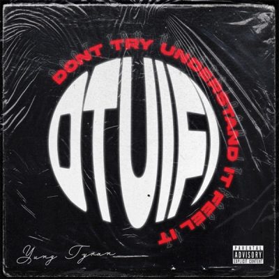 Yung Tyran - Don't Try Understand It Feel It
