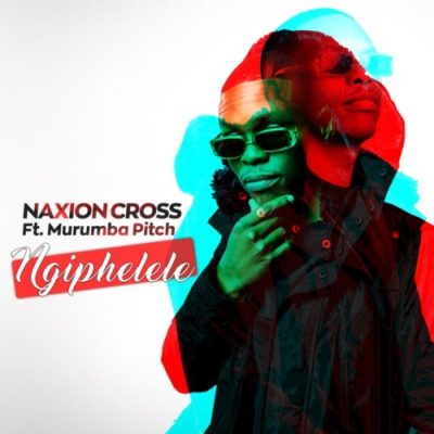 NaXion Cross Ngiphelele Mp3 Download