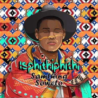 Samthing Soweto Isphithiphithi Album Download