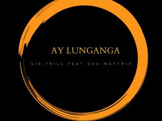 Sir Trill Ay Lunganga Mp3 Download