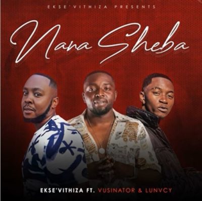 Ekse’Vithiza Nana Sheba Mp3 Download