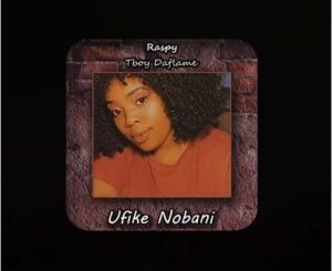 Raspy Ufike Nobani Mp3 Download
