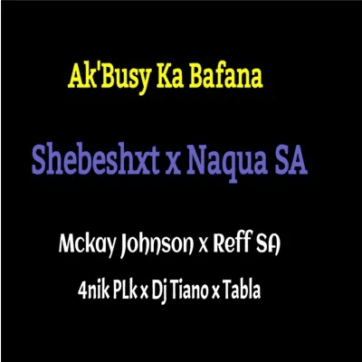 ‎Naqua SA Ak’Busy Ka Bafana Mp3 Download