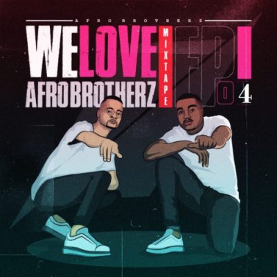 Afro Brotherz We Love Afro Brotherz Mixtape Episode 3 Download