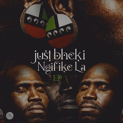 Just Bheki Ngifike La EP Tracklist