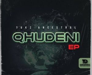 Tukz Ancestral QHUDENI EP Download