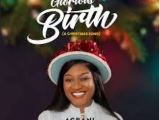 Agbani Horsfall Glorious Birth Mp3 Download