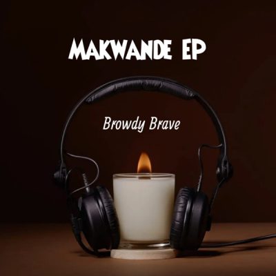 Browdy Brave Makwande EP Download