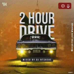 DJ Ntshebe 2 Hour Drive Episode 84 Mix Download
