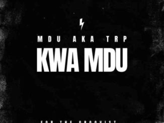 MDU aka TRP Kwa Mdu Mp3 Download