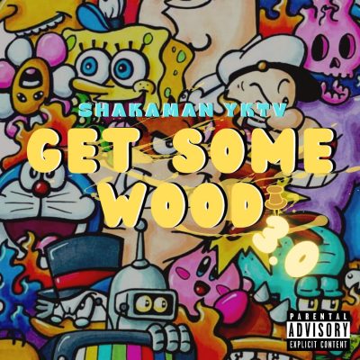 ShakaMan YKTV Get Some Wood 3.0 Mp3 Download