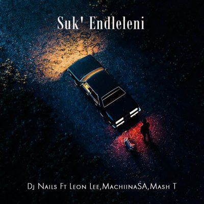DJ Nails Suk'Endleleni Mp3 Download
