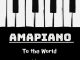 DJ Ace Amapiano to the World EP Download