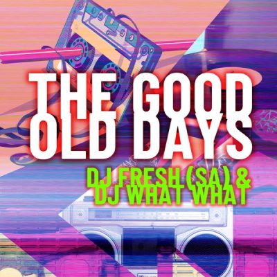 DJ Fresh SA The Good Old Days Mp3 Download