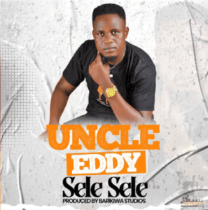 Uncle Eddy Sele Sele Mp3 Download