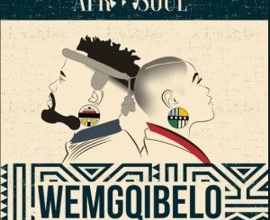 Afrosoul WEMGQIBELO Mp3 Download