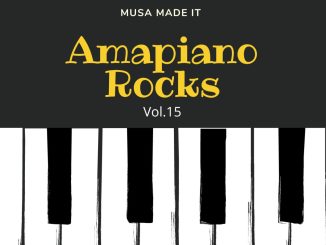 Musa Made It Amapiano Rocks Vol. 15 Mix Download