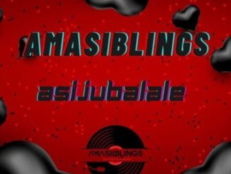 AmaSiblings Asijubalale Mp3 Download