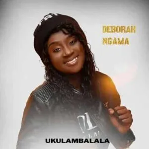 Deborah Ngama Ukulambalala Mp3 Download