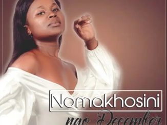NOMAKHOSINI Ngo December Mp3 Download