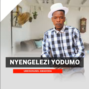 Nyengelezi Yodumo Ubedunusel'Amadoda Mp3 Download