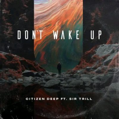 Citizen Deep Don’t Wake Up Mp3 Download