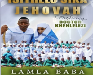 Isithelo Sika Jehova Lamla Baba Album Download
