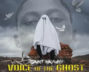 Saint Haywhy Voice Of The Ghost Mp3 Download