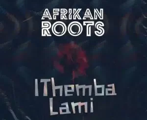 Afrikan Roots iThemba Lami Mp3 Download