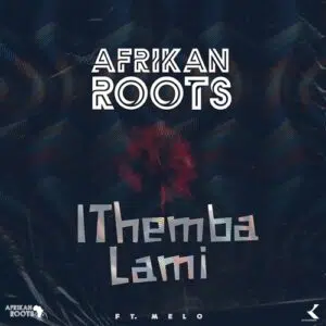 Afrikan Roots iThemba Lami Mp3 Download