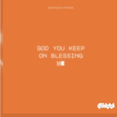 Brenden Praise God You Keep on Blessing Me Mp3 Download