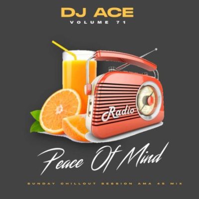 DJ Ace Peace of Mind Vol 71 Mp3 Download