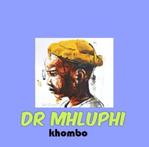 Dr Mhluphi Khombo Mp3 Download