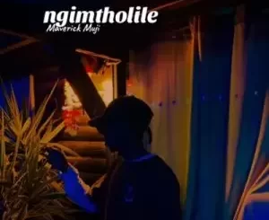 Maverick Muji Mama Ngimtholile Mp3 Download