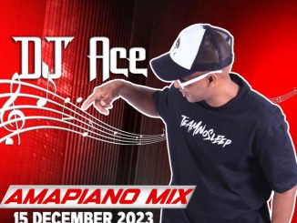 DJ Ace 15 December 2023 Amapiano Mix Download