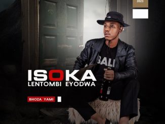 Isoka lentombi Eyodwa Bhoza Yami Mp3 Download