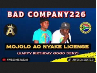 BAD COMPANY 226 MOJOLO AO NYAKE LICENSE Mp3 Download