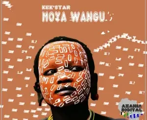 Kek’star Moya Wangu Dub Mix Mp3 Download
