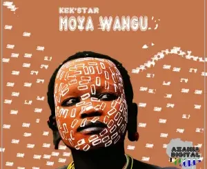 Kek’star Moya Wangu EP Download