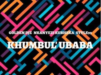 Golden DJz Khumbul’ Ubaba Mp3 Download