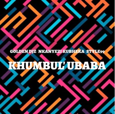 Golden DJz Khumbul’ Ubaba Mp3 Download