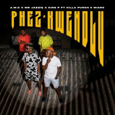 A.W.O Phez'Kwendlu Mp3 Download
