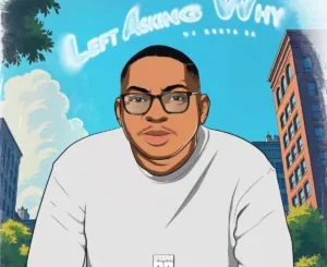 DJ Zesta SA Left Asking Why Mp3 Download